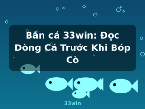Bắn cá 33win: Đọc Dòng Cá Trước Khi Bóp Cò - 33win