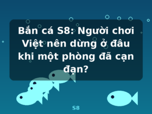 Bắn cá S8: Người chơi Việt nên dừng ở đâu khi một phòng đã cạn đạn? - S8